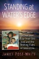 Standing at Water's Edge: A Cancer Nurse, Her Four-Year-Old Son and the Shifting Tides of Leukemia - Janice Post-White - cover