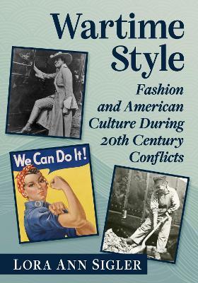 Wartime Style: Fashion and American Culture During 20th Century Conflicts - Lora Ann Sigler - cover