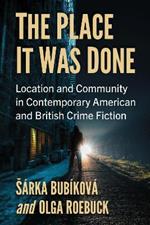 The Place It Was Done: Location and Community in Contemporary American and British Crime Fiction