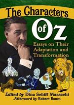 The Characters of Oz: Essays on Their Adaptation and Transformation