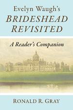 Evelyn Waugh's Brideshead Revisited: A Reader's Companion