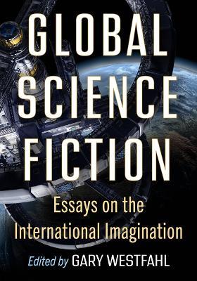 Global Science Fiction: Essays on the International Imagination - cover