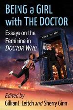 Being a Girl with The Doctor: Essays on the Feminine in Doctor Who