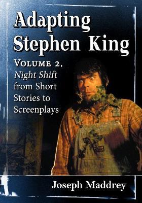 Adapting Stephen King: Volume 2, Night Shift from Short Stories to Screenplays - Joseph Maddrey - cover