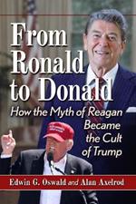 From Ronald to Donald: How the Myth of Reagan Became the Cult of Trump