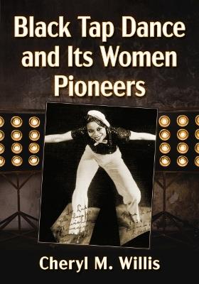 Black Tap Dance and Its Women Pioneers - Cheryl M. Willis - cover