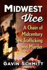 Midwest Vice: A Chain of Midcentury Sex Trafficking and Murder