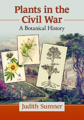 Plants in the Civil War: A Botanical History - Judith Sumner - cover