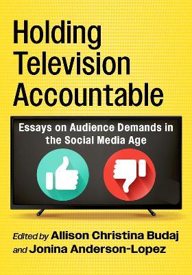 Holding Television Accountable: Essays on Audience Demands in the Social Media Age - cover