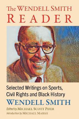 The Wendell Smith Reader: Selected Writings on Sports, Civil Rights and Black History - Wendell Smith - cover