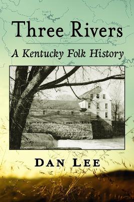 Three Rivers: A Kentucky Folk History - Dan Lee - cover
