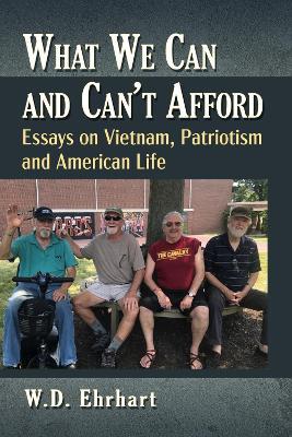What We Can and Can't Afford: Essays on Vietnam, Patriotism and American Life - W.D. Ehrhart - cover