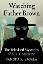 Watching Father Brown: G.K. Chesterton's Mysteries on Film and Television