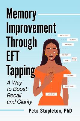 Memory Improvement Through Tapping: EFT Techniques to Improve Recall and Clarity - Peta Stapleton - cover