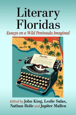 Literary Floridas: Essays on a Wild Peninsula Imagined - cover