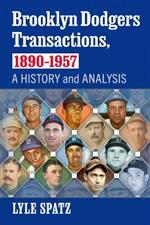 Brooklyn Dodgers Transactions, 1890-1957: A History and Analysis