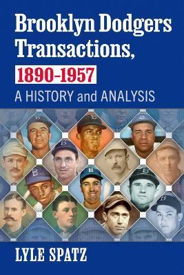 Brooklyn Dodgers Transactions, 1890-1957: A History and Analysis - Lyle Spatz - cover