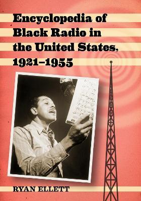 Encyclopedia of Black Radio in the United States, 1921-1955 - Ryan Ellett - cover