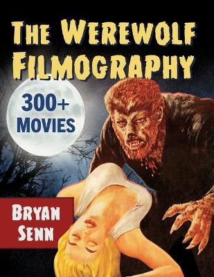 The Werewolf Filmography: 300+ Movies - Bryan Senn - cover