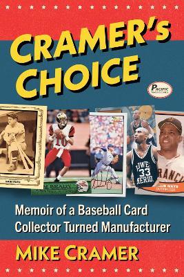 Cramer's Choice: Memoir of a Baseball Card Collector Turned Manufacturer - Mike Cramer - cover