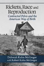 Rickets, Race and Reproduction: Contracted Pelvis and the American Way of Birth