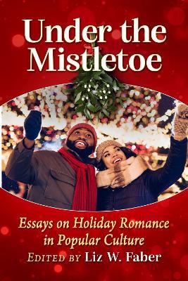 Under the Mistletoe: Essays on Holiday Romance in Popular Culture - cover