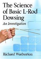 The Science of Basic L-Rod Dowsing: An Investigation