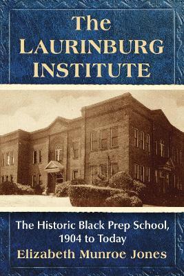 The Laurinburg Institute: The Historic Black Prep School, 1904 to Today - Elizabeth Munroe Jones - cover