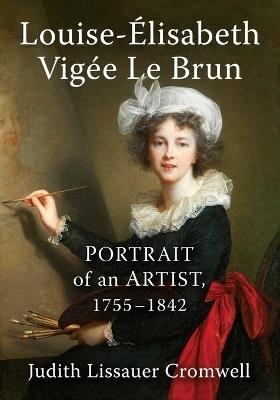 Louise-Elisabeth Vigee Le Brun: Portrait of an Artist, 1755-1842 - Judith Lissauer Cromwell - cover
