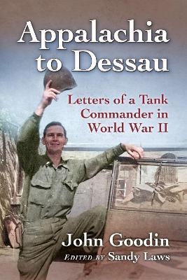 Appalachia to Dessau: Letters of a Tank Commander in World War II - John Goodin - cover