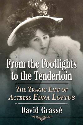 From the Footlights to the Tenderloin: The Tragic Life of Actress Edna Loftus - David Grassé - cover