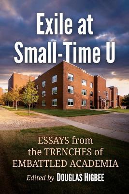 Exile at Small-Time U: Essays from the Trenches of Embattled Academia - cover