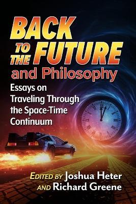 Back to the Future and Philosophy: Essays on Traveling Through the Space-Time Continuum - cover