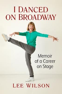 I Danced on Broadway: Memoir of a Career on Stage - Lee Wilson - cover