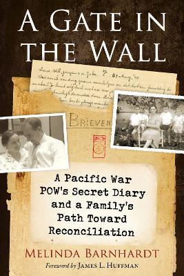 A Gate in the Wall: A Pacific War Pow's Secret Diary and a Family's Path Toward Reconciliation - Melinda Barnhardt - cover