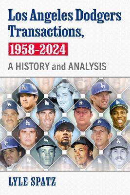 Los Angeles Dodgers Transactions, 1958-2024: A History and Analysis - Lyle Spatz - cover