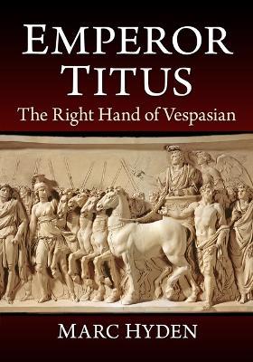 Emperor Titus: The Right Hand of Vespasian - Marc Hyden - cover