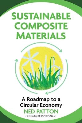 Sustainable Composite Materials: A Roadmap to a Circular Economy - Ned Patton - cover