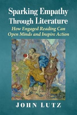 Sparking Empathy Through Literature: How Engaged Reading Can Open Minds and Inspire Action - John Lutz - cover