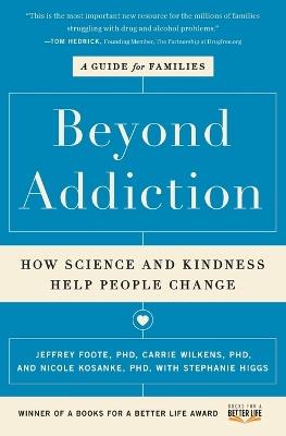 Beyond Addiction: How Science and Kindness Help People Change - Jeffrey Foote,Carrie Wilkens,Nicole Kosanke - cover