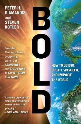 Bold: How to Go Big, Create Wealth and Impact the World - Peter H. Diamandis,Steven Kotler - cover
