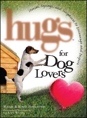 Hugs for Dog Lovers: Stories Sayings and Scriptures to Encourage and In - Willie Robertson,Korie Robertson - cover