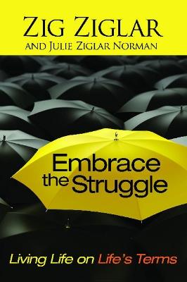 Embrace the Struggle: Living Life on Life's Terms - Zig Ziglar,Julie Ziglar Norman - cover