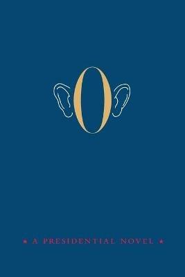 O: A Presidential Novel - Anonymous - cover