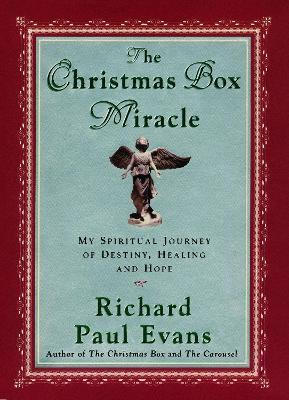 The Christmas Box Miracle: My spiritual Journey of Destiny, Healing and Hope - Richard Paul Evans - cover