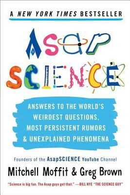 Asapscience: Answers to the World's Weirdest Questions, Most Persistent Rumors, and Unexplained Phenomena - Mitchell Moffit,Greg Brown - cover