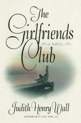 The Girlfriends Club - Judith Henry Wall - cover