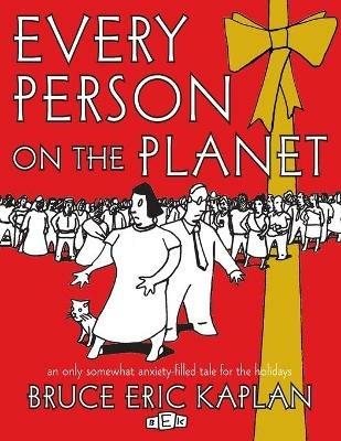 Every Person on the Planet: An Only Somewhat Anxiety-Filled Tale for the Holidays - Bruce Eric Kaplan - cover
