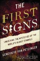 The First Signs: Unlocking the Mysteries of the World's Oldest Symbols - Genevieve von Petzinger - cover