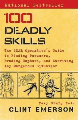 100 Deadly Skills: The SEAL Operative's Guide to Eluding Pursuers, Evading Capture, and Surviving Any Dangerous Situation - Clint Emerson - cover